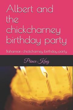 portada Albert and the chickcharney birthday party: Bahamian chickcharney birthday party