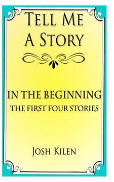 portada Tell Me A Story: In The Beginning - The First Four Stories (in English)