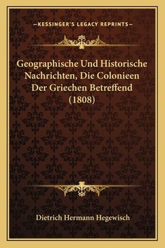 portada Geographische Und Historische Nachrichten, Die Colonieen Der Griechen Betreffend (1808) (en Alemán)