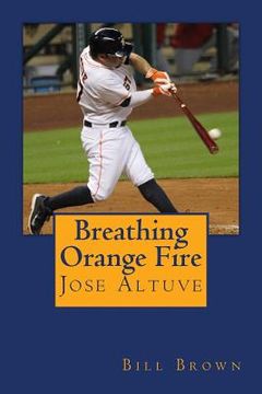 portada Breathing Orange Fire: Jose Altuve (en Inglés)