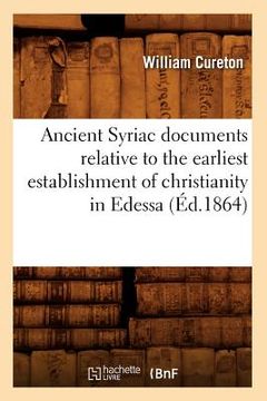 portada Ancient Syriac Documents Relative to the Earliest Establishment of Christianity in Edessa (Éd.1864) (en Francés)