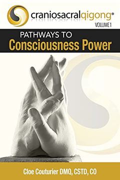 portada Craniosacralqigong Volume 1: Pathways to Consciousness Power (en Inglés)