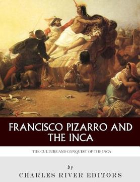 portada Francisco Pizarro & The Inca: The Culture and Conquest of the Inca Empire (en Inglés)