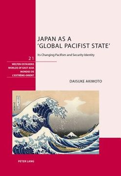 portada Japan as a 'Global Pacifist State': Its Changing Pacifism and Security Identity (en Inglés)