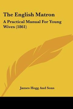 portada the english matron: a practical manual for young wives (1861) (en Inglés)