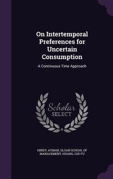 portada On Intertemporal Preferences for Uncertain Consumption: A Continuous Time Approach (en Inglés)