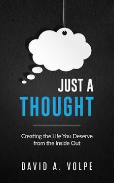portada Just a Thought: Creating the Life You Deserve from the Inside Out