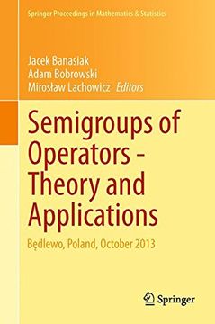 portada Semigroups of Operators -Theory and Applications: Będlewo, Poland, October 2013 (Springer Proceedings in Mathematics & Statistics) (en Inglés)