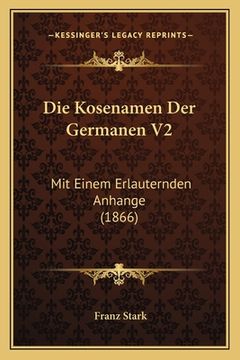 portada Die Kosenamen Der Germanen V2: Mit Einem Erlauternden Anhange (1866) (in German)