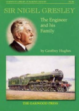 portada Sir Nigel Gresley: The Engineer and his Family (Oakwood Library of Railway History) (en Inglés)