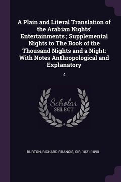 portada A Plain and Literal Translation of the Arabian Nights' Entertainments; Supplemental Nights to The Book of the Thousand Nights and a Night: With Notes (en Inglés)