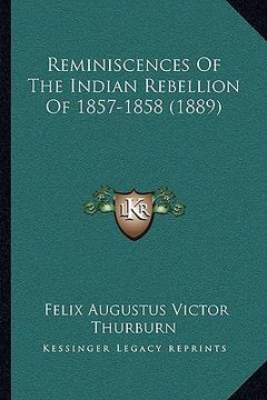 portada reminiscences of the indian rebellion of 1857-1858 (1889) (en Inglés)