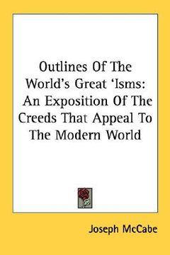 portada outlines of the world's great 'isms: an exposition of the creeds that appeal to the modern world (en Inglés)