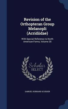 portada Revision of the Orthopteran Group Melanopli (Acridiidae): With Special Reference to North American Forms, Volume 20