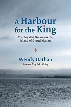 portada A Harbour for the King: The Loyalist Dream on the Island of Grand Manan (en Inglés)