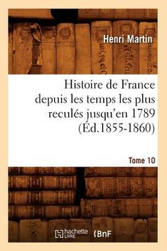 portada Histoire de France Depuis Les Temps Les Plus Reculés Jusqu'en 1789. Tome 10 (Éd.1855-1860) (in French)