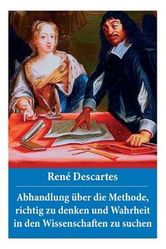 portada Abhandlung über die Methode, richtig zu denken und Wahrheit in den Wissenschaften zu suchen: Discours de la méthode (en Inglés)