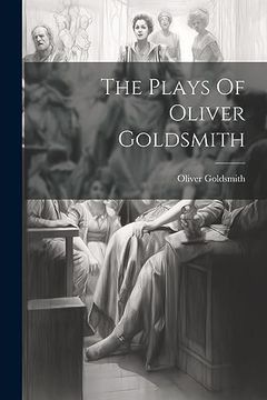 portada The Plays of Oliver Goldsmith (en Inglés)