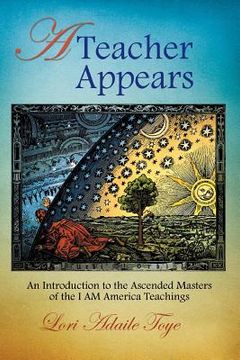 portada A Teacher Appears: An Introduction to the Ascended Masters of the I AM America Teachings 
