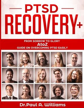 portada PTSD Recovery+: From Sorrow to Glory: AtoZ Guide on overcoming PTSD EASILY