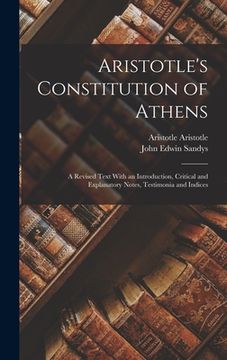 portada Aristotle's Constitution of Athens: A Revised Text With an Introduction, Critical and Explanatory Notes, Testimonia and Indices (en Inglés)