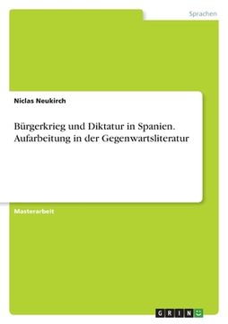 portada Bürgerkrieg und Diktatur in Spanien. Aufarbeitung in der Gegenwartsliteratur (en Alemán)