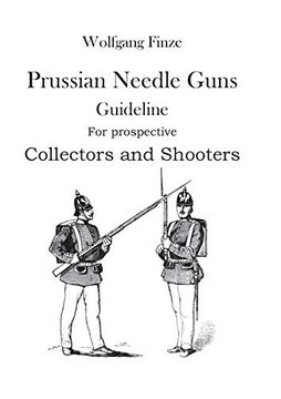 portada Prussian Needle Guns: Guideline for Prospective Collectors and Shooters (in English)