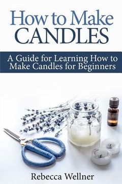 portada How to Make Candles: A Guide for Learning how to Make Candles for Beginners 