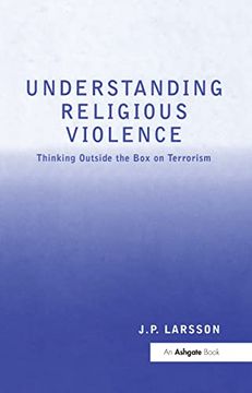 portada Understanding Religious Violence: Thinking Outside the box on Terrorism (en Inglés)