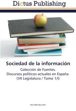 portada Sociedad de la información: Colección de Fuentes.  Discursos políticos actuales en España.  (VII Legislatura / Tomo 1/I)