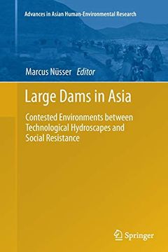 portada Large Dams in Asia: Contested Environments Between Technological Hydroscapes and Social Resistance: 2 (Advances in Asian Human-Environmental Research) 