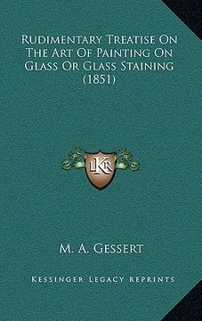 portada rudimentary treatise on the art of painting on glass or glass staining (1851) (in English)