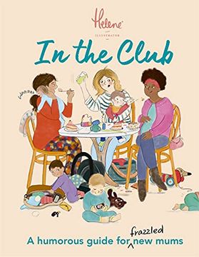 portada In the Club: A Humorous Guide for Frazzled new Mums (in English)