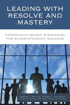 portada Leading with Resolve and Mastery: Competency-Based Strategies for Superintendent Success (en Inglés)