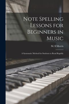portada Note Spelling Lessons for Beginners in Music: a Systematic Method for Students to Read Rapidly (en Inglés)