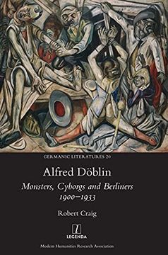 portada Alfred Döblin: Monsters, Cyborgs and Berliners 1900-1933 (20) (Germanic Literatures) (en Inglés)