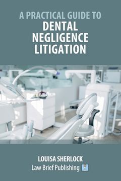 portada A Practical Guide to Dental Negligence Litigation (en Inglés)