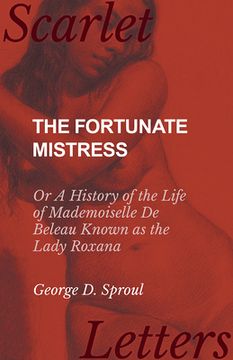 portada The Fortunate Mistress - Or A History of the Life of Mademoiselle De Beleau Known as the Lady Roxana (en Inglés)