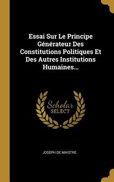 portada Essai Sur Le Principe Générateur Des Constitutions Politiques Et Des Autres Institutions Humaines...