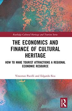 portada The Economics and Finance of Cultural Heritage: How to Make Tourist Attractions a Regional Economic Resource (Routledge Cultural Heritage and Tourism Series) (en Inglés)