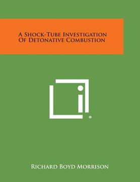 portada A Shock-Tube Investigation of Detonative Combustion (en Inglés)