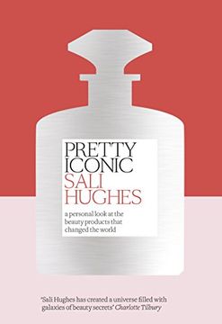 portada Pretty Iconic: A Personal Look at the Beauty Products that Changed the World