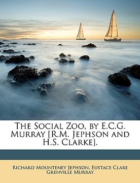 portada the social zoo, by e.c.g. murray [r.m. jephson and h.s. clarke]. (in English)