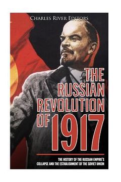 portada The Russian Revolution of 1917: The History of the Russian Empire's Collapse and the Establishment of the Soviet Union (en Inglés)