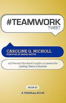 portada #teamwork tweet book01: 140 powerful bite-sized insights on lessons for leading teams to success (en Inglés)