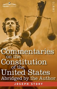 portada Commentaries on the Constitution of the United States: with a Preliminary Review of the Constitutional History of the Colonies and States Before the A (en Inglés)