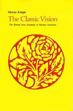 portada the classic vision: the retreat from extremity in modern literature (en Inglés)