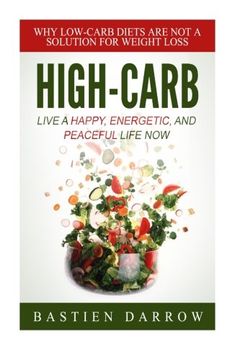 portada High-Carb: Live a Happy, Energetic, and Peaceful Life Now: Why Low-Carb Diets Are Not a Solution For Weight Loss