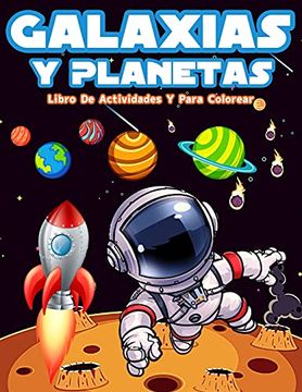 portada Galaxias y Planetas: Libro de Colorear con Astronautas, Planetas, Galaxias y Naves Espaciales. Actividades con Laberintos, Sopa de Letras y Mucho Más!    Y el Sistema Solar mi
