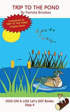 portada Trip to the Pond: Systematic Decodable Books for Phonics Readers and Folks With a Dyslexic Learning Style: Volume 20 (Dog on a log Let's go! Books) (in English)